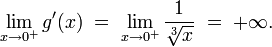 \lim_{x\to 0^+} g'(x) \;=\; \lim_{x\to 0^+} \frac{1}{\sqrt[3]{x}} \;=\; {+\infty}\text{.}
