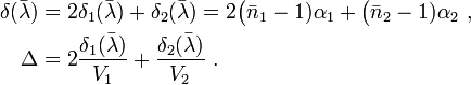 
\begin{align}
   \delta (\bar{\lambda}) &= 2 \delta_1 (\bar{\lambda}) + \delta_2 (\bar{\lambda}) = 2 \big( \bar{n}_1 - 1) \alpha_1 + \big( \bar{n}_2 - 1) \alpha_2 \ , \\
   \Delta &= 2 \frac{\delta_1 (\bar{\lambda})}{V_1} + \frac{\delta_2 (\bar{\lambda})}{V_2} \ .
\end{align}
