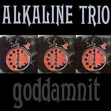 A black album cover is divided into three horizontal portions: The upper portion displays the band's name, "Alkaline Trio", in stylized letters. The lower portion displays the album's title, "Goddamnit", in the same lettering. The center area displays three identical photographs of an analog alarm clock with the hands at 6:00. The clocks have been tinted red.