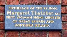 "Birth place of the Rt.Hon. Margaret Thatcher, M.P. First woman prime minister of Great Britain and Northern Ireland"