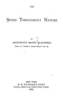text only title page, THE/SEXES THROUGHOUT NATURE/BY/ANTOINETTE BROWN BLACKWELL/Author of "Studies in General Science" &c., &c/NEW YORK/G. P. PUTNAM'S SONS/FOURTH AVENUE AND TWENTY-THIRD STREET/1875
